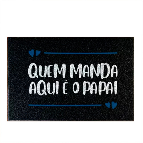 Capacho Decorativo - Quem Manda Aqui É O Papai Cor Preto Desenho do tecido C423