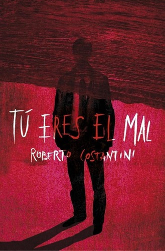Tu Eres El Mal - Costantini, Roberto, De Costantini, Roberto. Editorial Grijalbo En Español