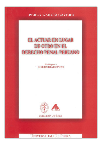 La Actuar En Lugar De Otro En El Derecho Penal Peruano, De García Cavero, Percy. Editorial Ara Editores, Tapa Blanda, Edición 1° Edición En Español, 2003