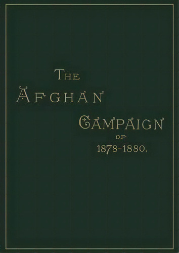 Afghan Campaigns Of 1878, 1880: Historical Division, De S.h. Shadbolt. Editorial Naval Military Press Ltd, Tapa Blanda En Inglés