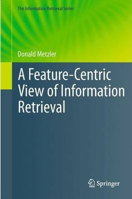 Libro A Feature-centric View Of Information Retrieval - D...