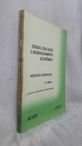 Livro Estado, Educação E Desenvolvimento Econômico - Neidson Rodrigues - Editora Cortez (Usado)