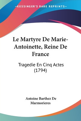 Libro Le Martyre De Marie-antoinette, Reine De France: Tr...
