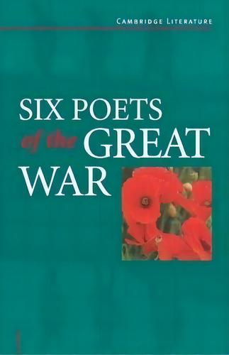 Six Poets Of The Great War : Wilfred Owen, Siegfried Sassoon, Isaac Rosenberg, Richard Aldington,..., De Adrian Barlow. Editorial Cambridge University Press, Tapa Blanda En Inglés