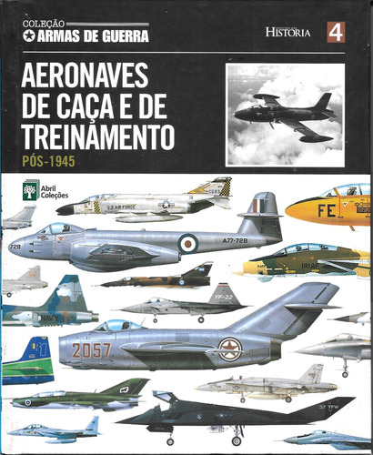 Livro Coleção Armas De Guerra - No 04 - Aeronaves De Caça E Treinamento Pós 1945 (Usado)