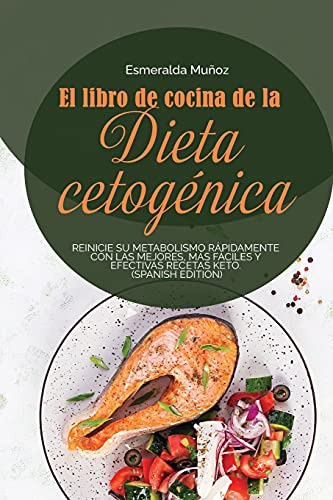 El Libro De Cocina De La Dieta Cetogenica: Reinicie Su Metab