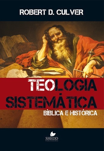 Teologia Sistemática: Bíblica E Histórica -  Robert Culver