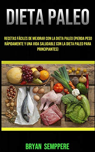 Dieta Paleo: Recetas Faciles De Mejorar Con La Dieta Paleo -