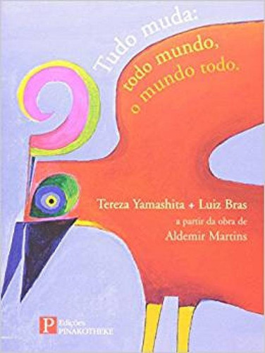 Tudo Muda - Todo O Mundo, O Mundo Todo, De Tereza Yamashita. Editora Pinakotheke, Capa Mole Em Português