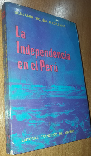La Independencia En El Peru   Benjamin Vicuña Mackenna