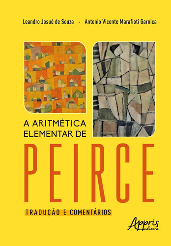 A Aritmética Elementar de Peirce: Tradução e Comentários, de de Souza, Leandro Josué. Editorial Appris Editora e Livraria Eireli - ME, capa mole em português, 2021