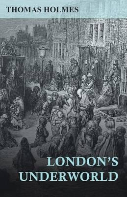 Libro London's Underworld - Thomas Holmes