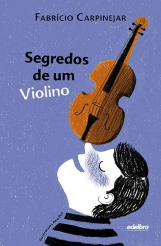 Segredos De Um Violino: Pedaços Da Vida, De Carpinejar, Fabrício. Editora Edelbra, Capa Mole, Edição 1ª Edição - 2014 Em Português