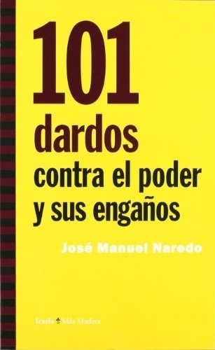 101 Dardos Contra El Poder Y Sus Engaños - Jose Manu, de Jose Manuel Naredo. Editorial Icaria en español