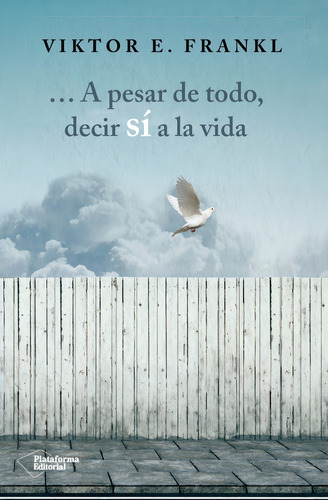 A Pesar De Todo, Decir Sí A La Vida / Viktor E. Frankl