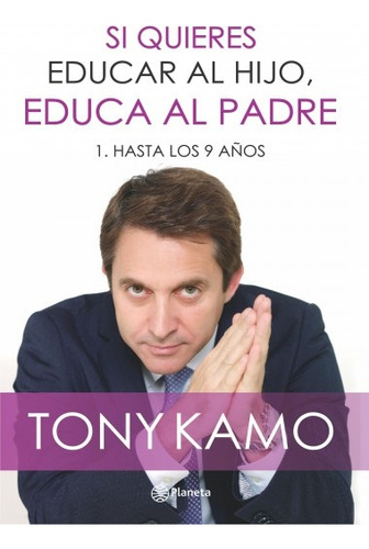 Si Quieres Educar Al Hijo, Educa Al Padre - Tony Kamo