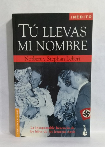 Tu Llevas Mi Nombre Jerarcas Nazis Norbert Y Stephan Lebert