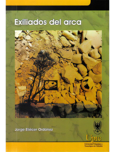 Exiliados Del Arca, De Jorge Eliécer Ordóñez Muñoz. Serie 9586601306, Vol. 1. Editorial Universidad Pedagógica Y Tecnológica De Colombia- Uptc, Tapa Blanda, Edición 2008 En Español, 2008