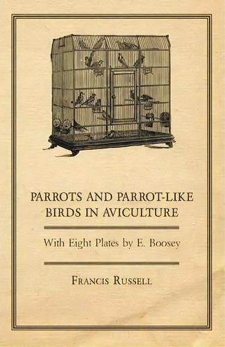 Parrots And Parrot-like Birds In Aviculture - With Eight Plates By E. Boosey, De W. J. Glover. Editorial Read Books, Tapa Blanda En Inglés, 2011