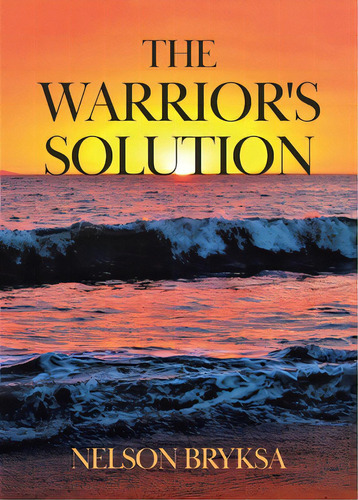 The Warrior's Solution, De Bryksa, Nelson. Editorial Tellwell Talent, Tapa Blanda En Inglés
