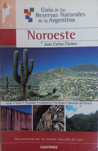 Guía De Las Reservas Naturales De La Argentina. Noroeste