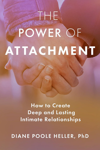 Libro: The Power Of Attachment: How To Create Deep And Lasti