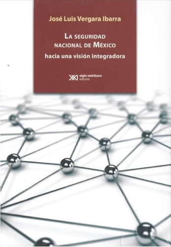 La Seguridad Nacional De Mexico Hacia Una Vision Integradora