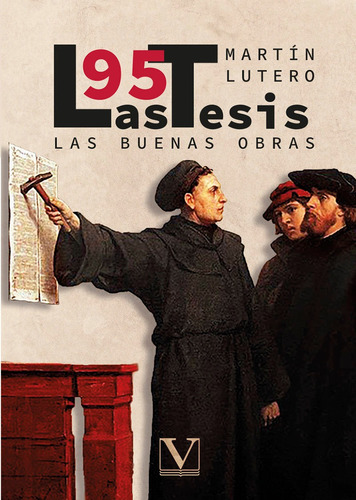 Las 95 Tesis Y Las Buenas Obras, De Martín Lutero