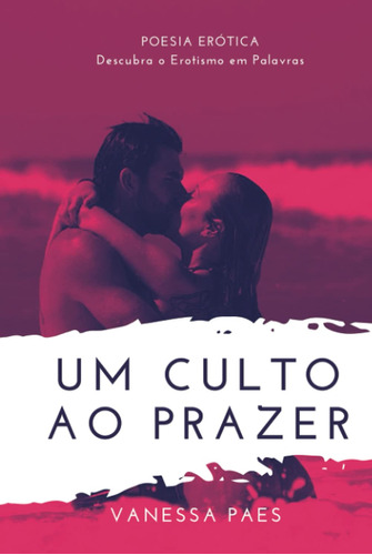 Um Culto Ao Prazer: Descubra O Erotismo Em Palavras