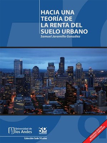 Hacia Una Teoría De La Renta Del Suelo Urbano, De Samuel Jaramillo González. Editorial Universidad De Los Andes, Tapa Blanda En Español, 2009