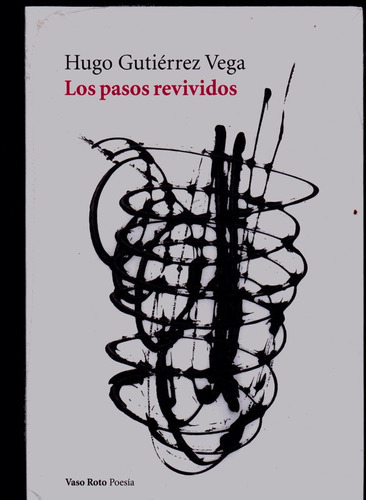 Los Pasos Revividos, De Hugo Gutiérrez Vega. Editorial Vaso Roto En Español