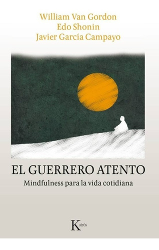 El Guerrero Atento. Mindfulness Para La Vida Cotidiana