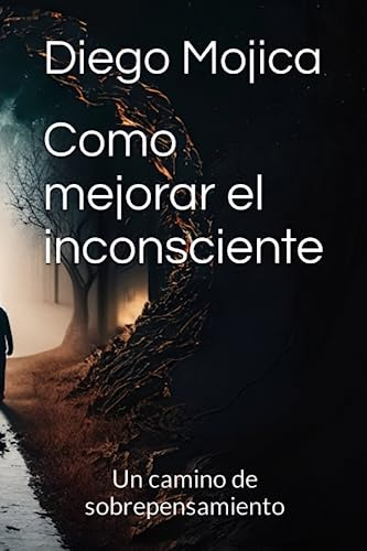 Como Mejorar El Inconsciente: Un Camino De Sobrepensamiento