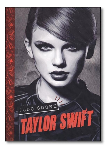 Livro Tudo Sobre Taylor Swift, De Agir Grupo Ediouro. Editora Ediouro Em Português