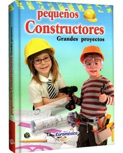 Libro Pequeños Constructores(grandes Proyectos)