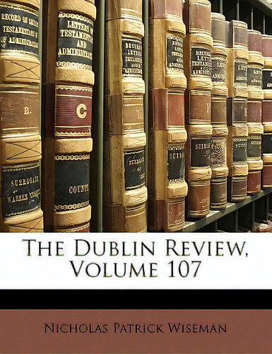 The Dublin Review, Volume 107, De Wiseman, Nicholas Patrick., Vol. 107. Editorial Nabu Pr, Tapa Blanda En Inglés