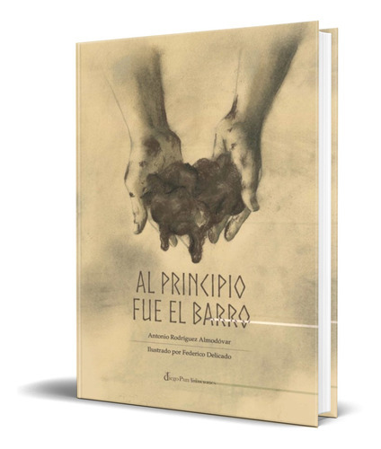 Al Principio Fue El Barro, De Antonio Rodriguez Almodovar. Editorial Diego Pun Ediciones, Tapa Dura En Español, 2021