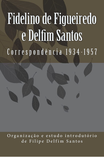 Fidelino De Figueiredo E Delfim Santos: Correspondência 1934