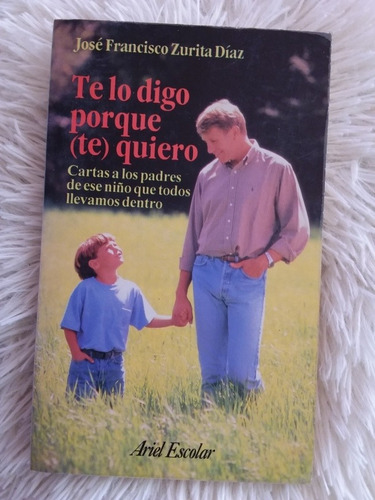 Te Lo Digo Porque Te Quiero- José Francisco Zurita Díaz 1995
