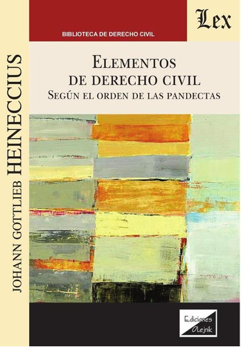Elementos de derecho civil. Según el orden de las pandectas, de Johann Gottlieb Heineccius. Editorial EDICIONES OLEJNIK, tapa blanda en español, 2021