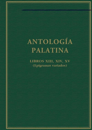 Antología Palatina : Libros Xiii, Xiv, Xv  -  -(t.dura) - *