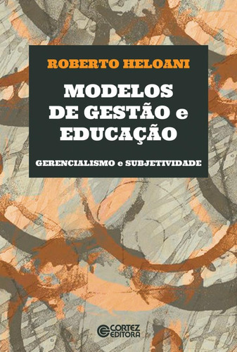 Modelos de gestão e educação: Gerencialismo e subjetividade, de Heloani, Roberto. Cortez Editora e Livraria LTDA, capa mole em português, 2018