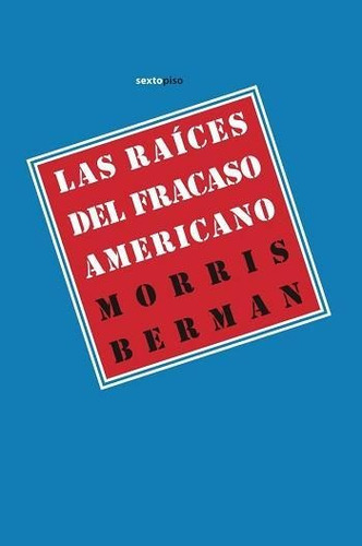 Raíces Del Fracaso Americano, Las, De Berman, Morris. Editorial Sexto Piso, Tapa Blanda, Edición 1 En Español, 2012