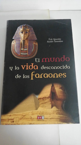 El Mundo Y La Vida Desconocida De Los Faraones Eric Garnier