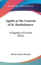 Comprar Libro Agatha Or The Convent Of St. Bartholomew: A Tragedy...