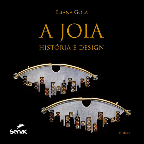 A joia: história e design, de Gola, Eliana. Editora Serviço Nacional de Aprendizagem Comercial, capa mole em português, 2021