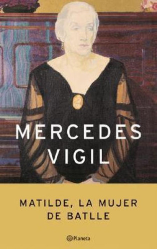 Matilde, La Mujer De Batlle, De Vigil, Mercedes. Editorial Planeta, Tapa Tapa Blanda En Español