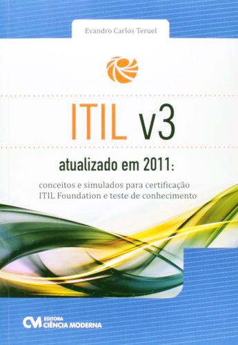 Itil V3 Atualizado Em 2011conceitos E Simulados Para Certificação Itil Foundation E Teste De Conhec - Evandro Carlos Teruel