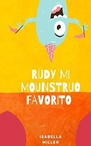 Rudy, Mi Monstruo Favorito Cuento Infantil Para Los, De Miller, Isabella. Editorial Independently Published En Español