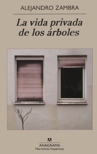 Vida Privada De Los Árboles, La, De Zambra, Alejandro. Editorial Anagrama, Tapa Pasta Blanda, Edición 1a En Español, 2011